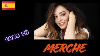 MERCHE. Eras T&uacute;.