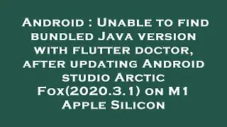 Android : Unable to find bundled Java version with flutter doctor, after updating Android studio Arc