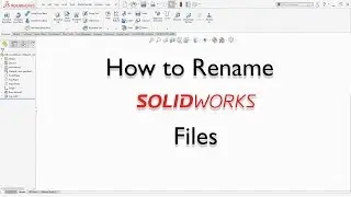 How to Rename SolidWorks Files