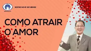 Como atrair o amor que você merece?