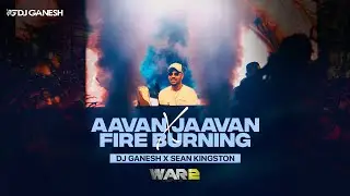 Aavan Jaavan X Fire Burning Mashup | Arijit Singh &times; Sean Kingston - DJ Ganesh | War 2
