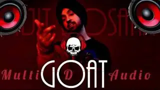 Diljit Dosanjh - G.O.A.T.  | 3D AUDUI |GET SURROUNDED | MULTI D AUDIO