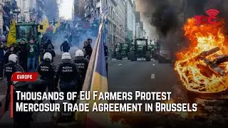 Thousands of EU Farmers Protest Mercosur Trade Agreement in Brussels