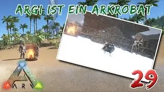 Ark Survival Evolved &ndash; Die Arkrobaten Let&rsquo;s Play Folge 29 &ndash; Arkrobat Argi - German/Deutsch