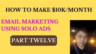 How To Make 10k Per Month With Email Marketing Using Solo Ads - Part 12