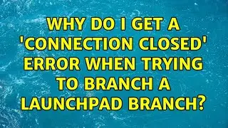 Ubuntu: Why do I get a 'Connection closed' error when trying to branch a Launchpad branch?