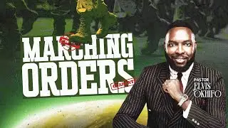 Marching Orders || Pastor Elvis Okhifo