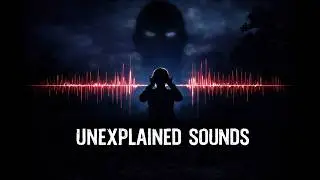 10 Creepy Unexplained Sounds Captured Around the World