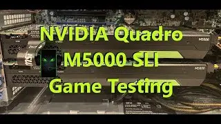NVIDIA Quadro M5000 SLI Game Testing w/Precision T7910