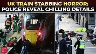 UK Train Stabbing | Police reveal chilling details, eyewitness recounts horror, &lsquo;He&rsquo;s&nbsp;got&nbsp;a&nbsp;knife!'