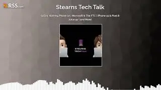 S2E25: Nothing Phone (2) | Microsoft & The FTC | iPhone 15 & Pixel 8 Juice up | and More!