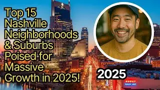 Top 15 Nashville Neighborhoods & Suburbs Poised for Massive Growth in 2025!