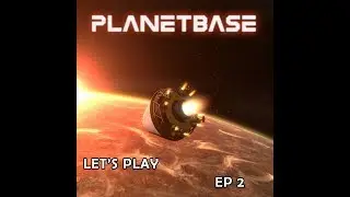 PLANETBASE - DEVELOPPER UNE COLONIE SUR UNE AUTRE PLANETE - LET'S PLAY [FR] #2