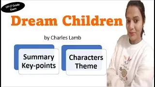 Dream Children Analysis I Summary I Key points I Theme I Characters