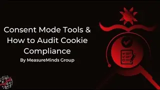 Consent Mode Tools & How to Audit Cookie Compliance
