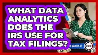 What Data Analytics Does The IRS Use For Tax Filings? - Asian American CPA