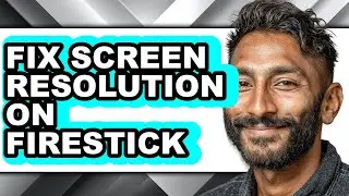 How to Fix Screen Resolution on Firestick - Easy Guide