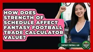 How Does Strength Of Schedule Affect Fantasy Football Trade Calculator Value? - Fantasy Football Lab