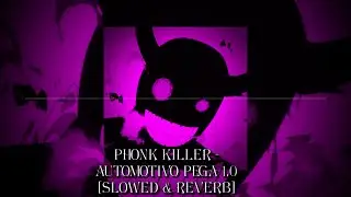 Phonk Killer - AUTOMOTIVO PEGA 1.0 [slowed & reverb]