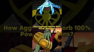How Aggregor Absorb 100% Power Of Aliens #omnitrix #benten #alienx