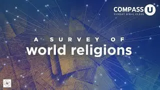 Compass U | Week 2: Roman Catholicism & Eastern Orthodoxy | Dr. Tony Givhan
