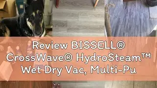 Review BISSELL&reg; CrossWave&reg; HydroSteam&trade; Wet Dry Vac, Multi-Purpose Vacuum, Wash, and Steam, Sanitize