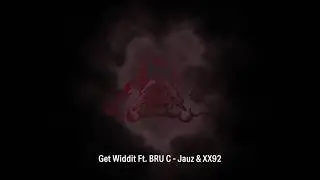 Jauz & XX92 - Get Widdit (Ft. BRU C)