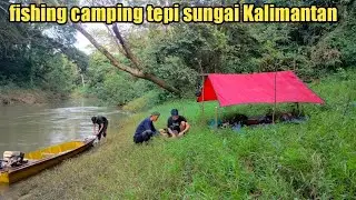 camping tepi sungai mencari Sambaran ikan monster
