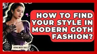 How To Find Your Style In Modern Goth Fashion? - Goth Music Vault
