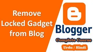 Remove locked gadget from blog | Google Blogger Complete Training in Urdu/Hindi