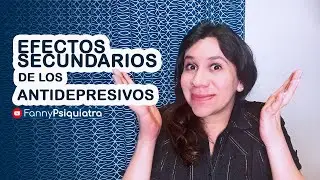 EFECTOS SECUNDARIOS ANTIDEPRESIVOS || FANNY PSIQUIATRA
