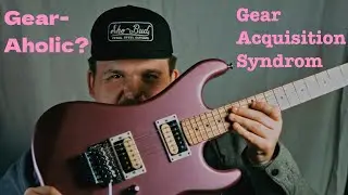 GEAR ACQUISITION SYNDROME!?!?!  IT'S A PROBLEM