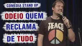 PESSOAS QUE RECLAMAM DE TUDO - COM&Eacute;DIA STAND UP | BRUNO BERG