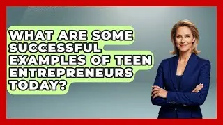 What Are Some Successful Examples of Teen Entrepreneurs Today? | The Teen Economist News