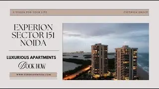 Experion Sector 151 Noida - Rooted In Elegance | Experion Developers