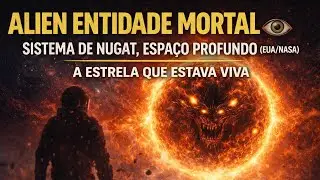 ALIEN ENTIDADE MORTAL &mdash; SISTEMA DE NUGAT, ESPA&Ccedil;O PROFUNDO (EUA/NASA) 👁️ | A ESTRELA QUE ESTAVA VIVA