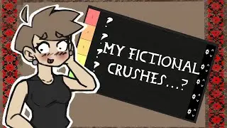 I Reveal My Weirdest Fictional Crushes Ever!