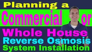 Planning a Commercial or Whole House Reverse Osmosis System Installation