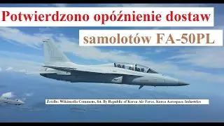 potwierdzono 2 lata op&oacute;źnienia dostaw FA-50PL