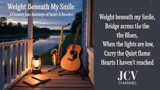Weight Beneath My Smile &ndash; 5 Country Jazz Journeys of Heart & Resolve