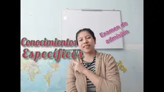CONOCIMIENTOS ESPECÍFICOS, EXAMEN UAM | BELÉN SANDOVAL