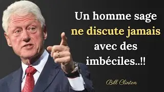 Un homme sage ne discute jamais avec des imb&eacute;ciles | Citations m&eacute;morables de Bill Clinton
