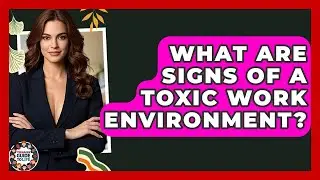 What Are Signs Of A Toxic Work Environment? - Teenager Guide to Life