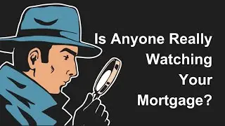 Is Anyone Really Watching Your Mortgage