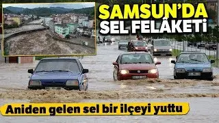 Samsun'da Sel Felaketi: 1 Kişi Hayatını Kaybetti