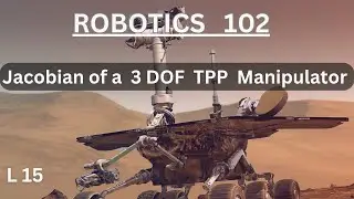 Jacobian of a 3 Degree of Freedom TPP Manipulator | Robotics 102 | Lecture 15