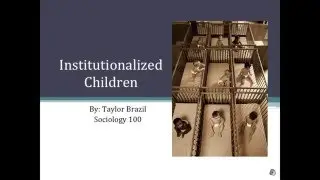 Institutionalized Children: By: Taylor Brazil