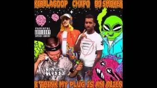 KirbLaGoop & Chxpo - My Plug Is An Alien [Prod. By DJ Smokey]