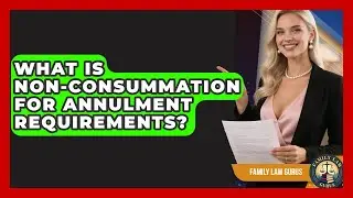 What Is Non-consummation For Annulment Requirements? - Family Law Gurus