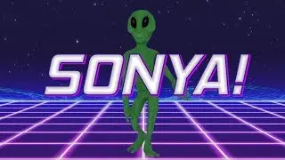HAPPY BIRTHDAY SONYA! - ALIEN REMIX